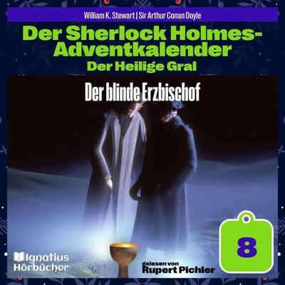 Der blinde Erzbischof (Der Sherlock Holmes-Adventkalender: Der Heilige Gral, Folge 8) - Arthur Conan Doyle,William K. Stewart, Audio, 9783711936783