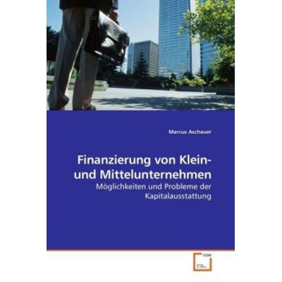 Aschauer, M: Finanzierung von Klein- und Mittelunternehmen, Taschenbuch von Marcus Aschauer, VDM, 978-3-639-18155-5