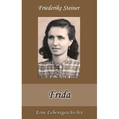 Frida, Taschenbuch von Friederike Steiner, BoD – Books on Demand, 978-3-7357-7844-4