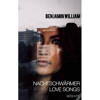 Nachtschwärmer Love Songs, Taschenbuch von Benjamin William, BoD – Books on Demand, 978-3-7597-8008-9