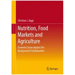 Nutrition, Food Markets and Agriculture, Fachbücher von Christian J. Jäggi