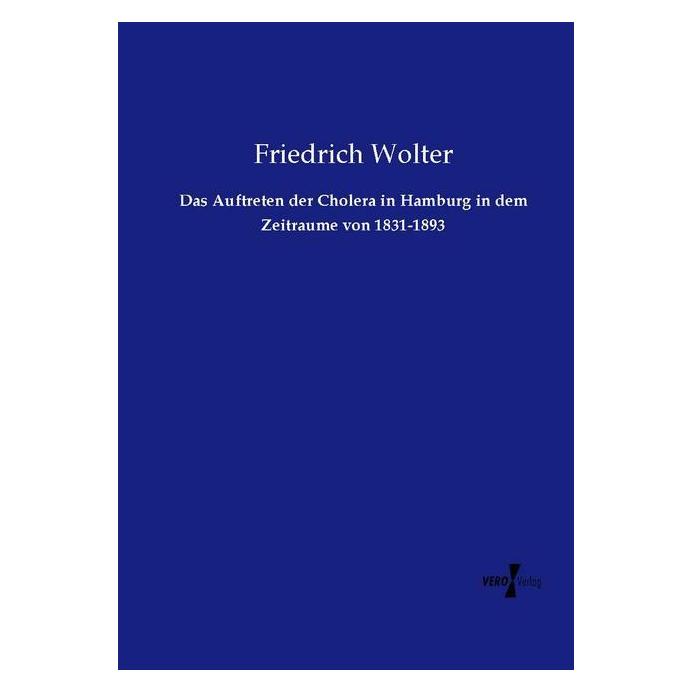 Hansebooks Das Auftreten der Cholera in Hamburg in dem Zeitraume von 1831-1893 (Deutsch, Softcover, Friedrich Wolter) (7438790)