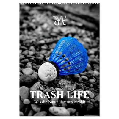 TRASH LIFE – Was die Natur über uns erzählt (Wandkalender 2027 DIN A2 hoch), CALVENDO Monatskalender