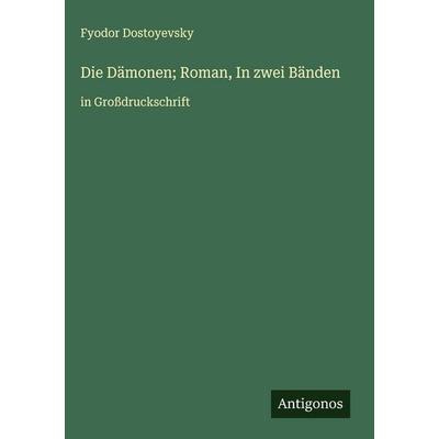Die Dämonen; Roman, In zwei Bänden, Gebundene Ausgabe von Fyodor Dostoyevsky, Antigonos Verlag, 978-3-563-72778-2