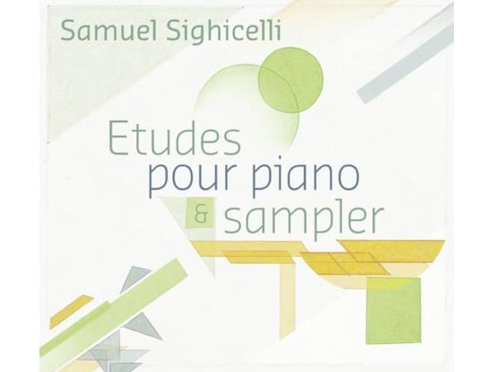 Samuel Sighicelli - Etudes Pour Piano & Sampler