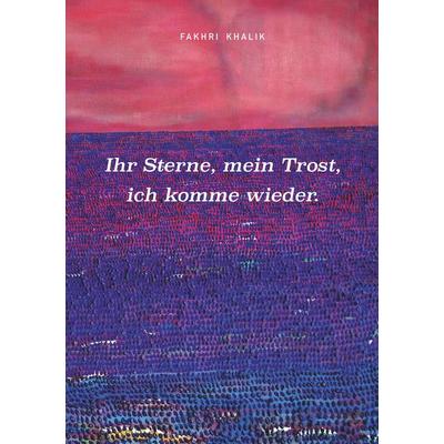 Ihr Sterne, mein Trost, ich komme wieder., Taschenbuch von Fakhri Khalik, BoD – Books on Demand, 978-3-7448-3465-0
