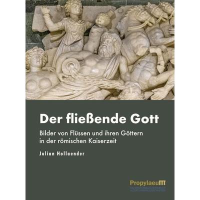 Der fließende Gott, Gebundene Ausgabe von Julian Hollaender, Propylaeum, 978-3-96929-160-3