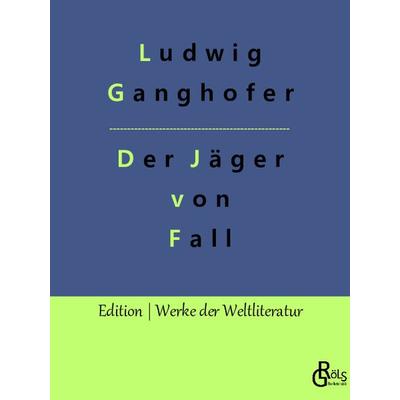 Der Jäger von Fall, Taschenbuch von Ludwig Ganghofer, Gröls Verlag, 978-3-96637-589-4