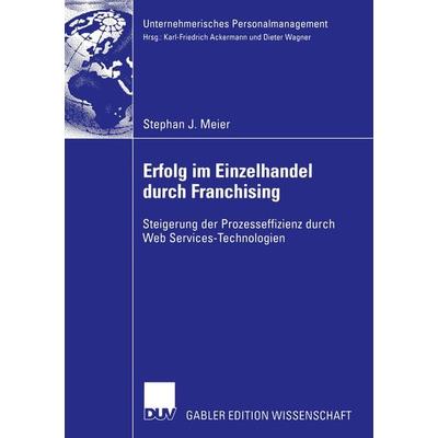 Erfolg im Einzelhandel durch Franchising, Taschenbuch von Stephan J. Meier, Deutscher Universitätsverlag, 978-3-8350-0163-3