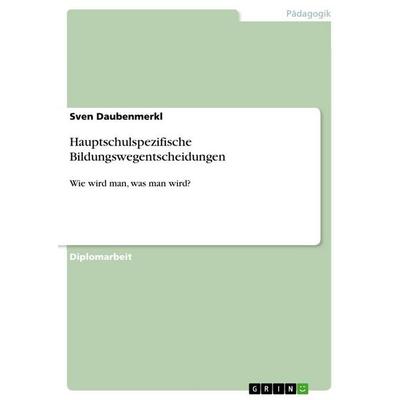 Hauptschulspezifische Bildungswegentscheidungen, Taschenbuch von Sven Daubenmerkl, GRIN, 978-3-640-71010-2