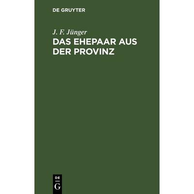 Das Ehepaar aus der Provinz, Gebundene Ausgabe von J. F. Jünger, De Gruyter, 978-3-11-242943-3