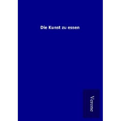 Die Kunst zu essen, Taschenbuch von , BoD - Books on Demand