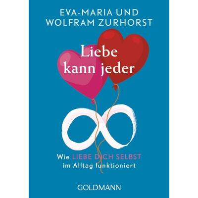 Liebe kann jeder, Taschenbuch von Eva Maria Zurhorst,Wolfram Zurhorst, Goldmann, 978-3-442-22234-6