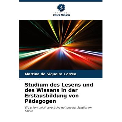 Studium des Lesens und des Wissens in der Erstausbildung von Pädagogen, Taschenbuch von Martina de Siqueira Corrêa, Verlag Unser Wissen,
