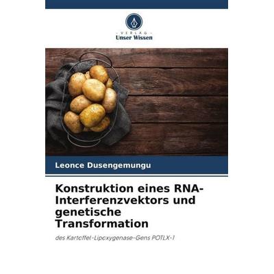 Konstruktion eines RNA-Interferenzvektors und genetische Transformation, Taschenbuch von Leonce Dusengemungu, Verlag Unser Wissen, 978-620-4-80738-6