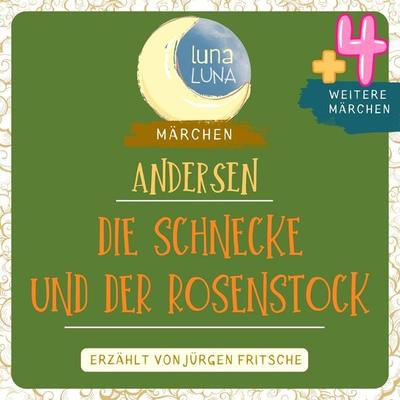 Die Schnecke und der Rosenstock plus vier weitere Märchen von Hans Christian Andersen - Hans Christian Andersen,Luna Luna, Audio, 9783754510278
