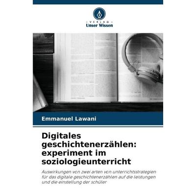 Digitales geschichtenerzählen: experiment im soziologieunterricht, Taschenbuch von Emmanuel Lawani, Verlag Unser Wissen, 978-620-8-73531-9