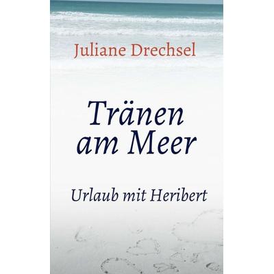Tränen am Meer, Taschenbuch von Juliane Drechsel, Tredition, 978-3-347-00653-9