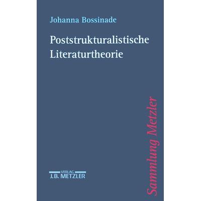 Poststrukturalistische Literaturtheorie, Taschenbuch von Johanna Bossinade, J.B. Metzler, Part of Springer Nature - Springer-Verlag GmbH,
