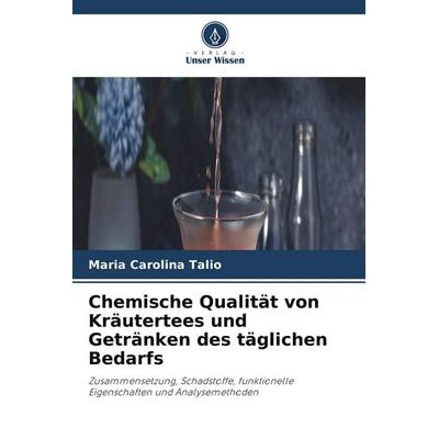 Chemische Qualität von Kräutertees und Getränken des täglichen Bedarfs, Taschenbuch von Maria Carolina Talio, Verlag Unser Wissen