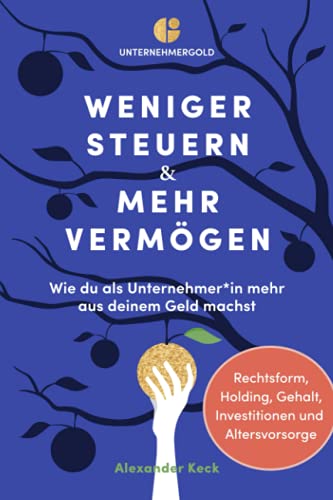 Alexander Keck - Weniger Steuern & mehr Vermögen: Wie du als Unternehmer*in mehr aus deinem Geld machst – Rechtsform, Holding, Gehalt, Investitionen und Altersvorsorge - Preis vom 30.09.2026 22:30:23 h