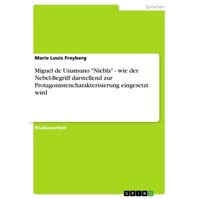 Miguel de Unamuno 'Niebla' - wie der Nebel-Begriff darstellend zur Protagonistencharakterisierung eingesetzt wird, Taschenbuch von Marie Louis