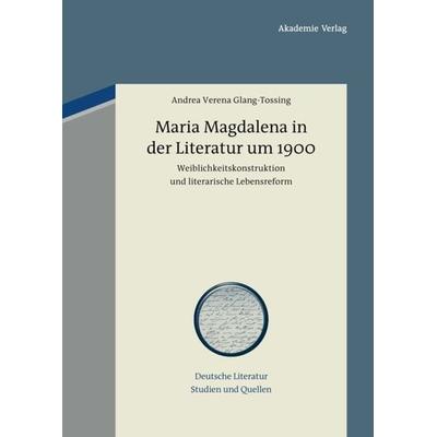 Maria Magdalena in der Literatur um 1900, Gebundene Ausgabe von Andrea Verena Glang-Tossing, De Gruyter, 978-3-05-006263-1