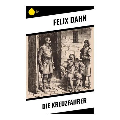 Die Kreuzfahrer, Taschenbuch von Felix Dahn, Sharp Ink, 978-80-283-7594-2