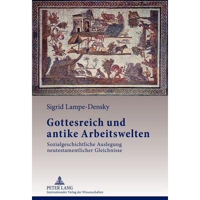 Gottesreich und antike Arbeitswelten, Gebundene Ausgabe von Sigrid Lampe-Densky, Peter Lang GmbH, Internationaler Verlag der Wissenschaften,