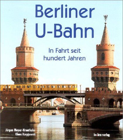 Jürgen Meyer-Kronthaler - Berliner U-Bahn: In Fahrt seit hundert Jahren - Preis vom 10.10.2026 11:48:34 h