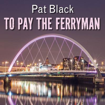 To Pay the Ferryman - Pat Black, Audio, 9781399178884