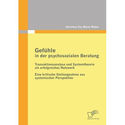 Gefühle in der psychosozialen Beratung: Transaktionsanalyse und Systemtheorie als erfolgreiches Netzwerk, Taschenbuch von Christina Eva Maria Weber,