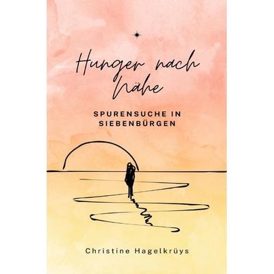 Hunger nach Nähe, Taschenbuch von Christine Hagelkrüys, Epubli, 978-3-8190-2462-7