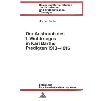 Der Ausbruch des 1. Weltkrieges in Karl Barths Predigten 1913-1915, Taschenbuch von Jochen Fähler, Peter Lang AG, Internationaler Verlag der