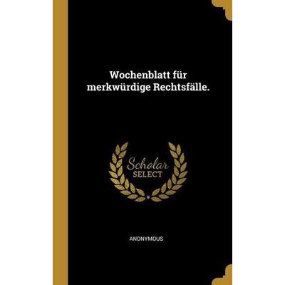 Wochenblatt für merkwürdige Rechtsfälle., Gebundene Ausgabe von Anonymous, Creative Media Partners, LLC, 978-1-01-270892-4
