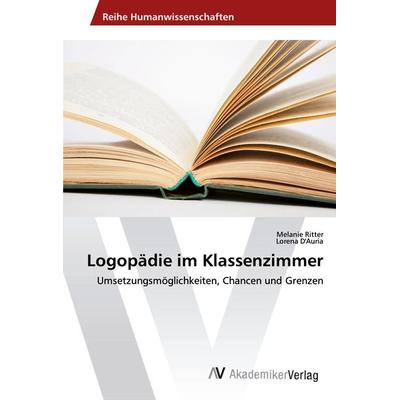 Logopädie im Klassenzimmer, Taschenbuch von Melanie Ritter,Lorena D'Auria; AV Akademikerverlag, 978-3-639-49391-7