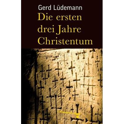 Die ersten drei Jahre Christentum, Gebundene Ausgabe von Gerd Lüdemann, Zu Klampen Verlag, 978-3-86674-060-0