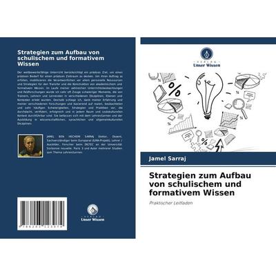 Strategien zum Aufbau von schulischem und formativem Wissen, Taschenbuch von Jamel Sarraj, Verlag Unser Wissen, 978-620-3-12307-4