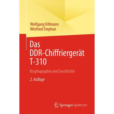 Das DDR-Chiffriergerät T-310, Taschenbuch von Wolfgang Killmann,Winfried Stephan, Springer Berlin, 978-3-662-67583-0