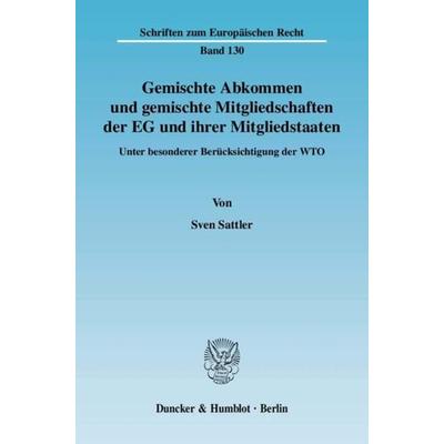 Gemischte Abkommen und gemischte Mitgliedschaften der EG und ihrer Mitgliedstaaten., Taschenbuch von Sven Sattler, Duncker & Humblot,
