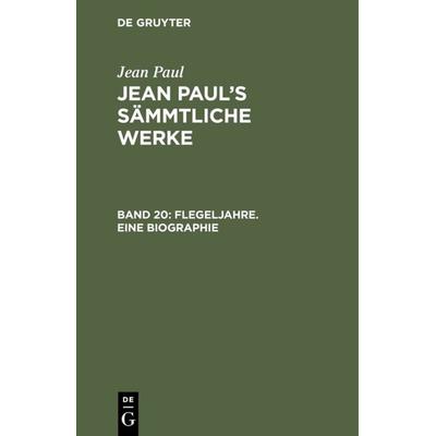 Flegeljahre. Eine Biographie, Gebundene Ausgabe von Jean Paul, De Gruyter, 978-3-11-119684-8