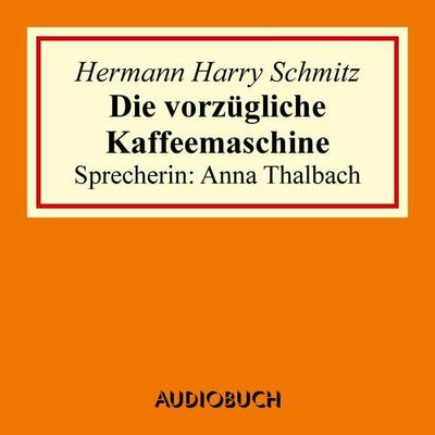 Die vorzügliche Kaffeemaschine - Hermann Harry Schmitz, Audio, 9783899649871