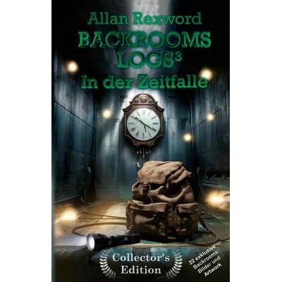 Backrooms Logs3: In der Zeitfalle, Gebundene Ausgabe von Allan Rexword, Tredition, 978-3-384-41553-0