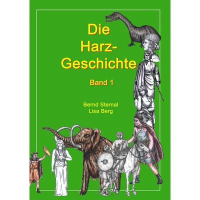 Die Harz - Geschichte 1, Taschenbuch von Bernd Sternal,Lisa Berg, BoD – Books on Demand, 978-3-8482-0263-8