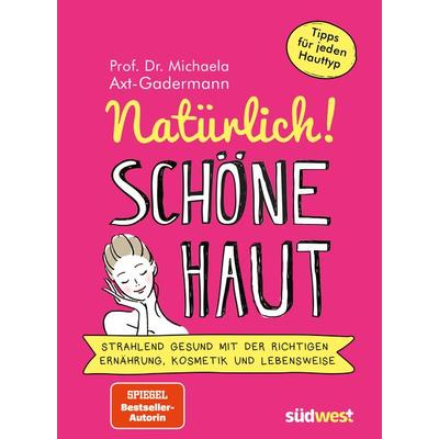 Natürlich! Schöne Haut - Strahlend-gesund mit der richtigen Ernährung, Kosmetik und Lebensweise. Tipps für jeden Hauttyp, Taschenbuch von Michaela