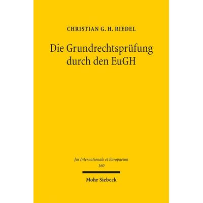 Die Grundrechtsprüfung durch den EuGH, Gebundene Ausgabe von Christian G. H. Riedel, Mohr Siebeck, 978-3-16-159044-3