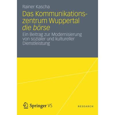 Das Kommunikationszentrum Wuppertal die börse, Taschenbuch von Rainer Kascha, Springer Fachmedien Wiesbaden GmbH, 978-3-531-19641-1