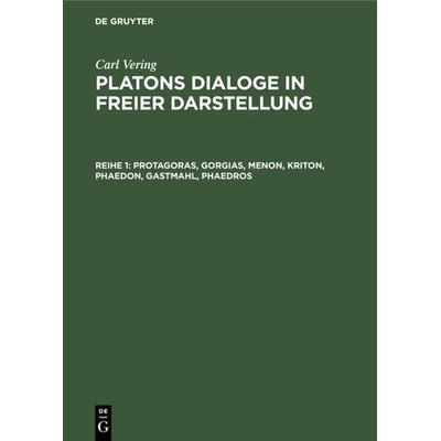 Protagoras, Gorgias, Menon, Kriton, Phaedon, Gastmahl, Phaedros, Gebundene Ausgabe von Carl Vering, De Gruyter, 978-3-11-233561-1