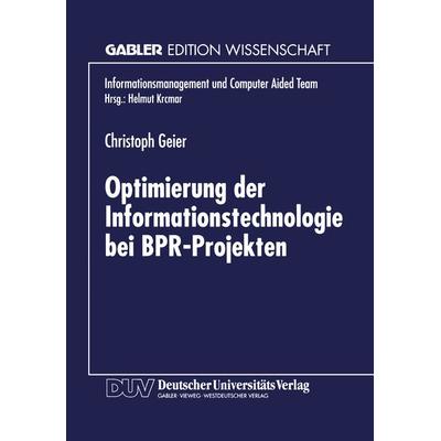 Optimierung der Informationstechnologie bei BPR-Projekten, Taschenbuch von Christoph Geier, Deutscher Universitätsverlag, 978-3-8244-7006-8