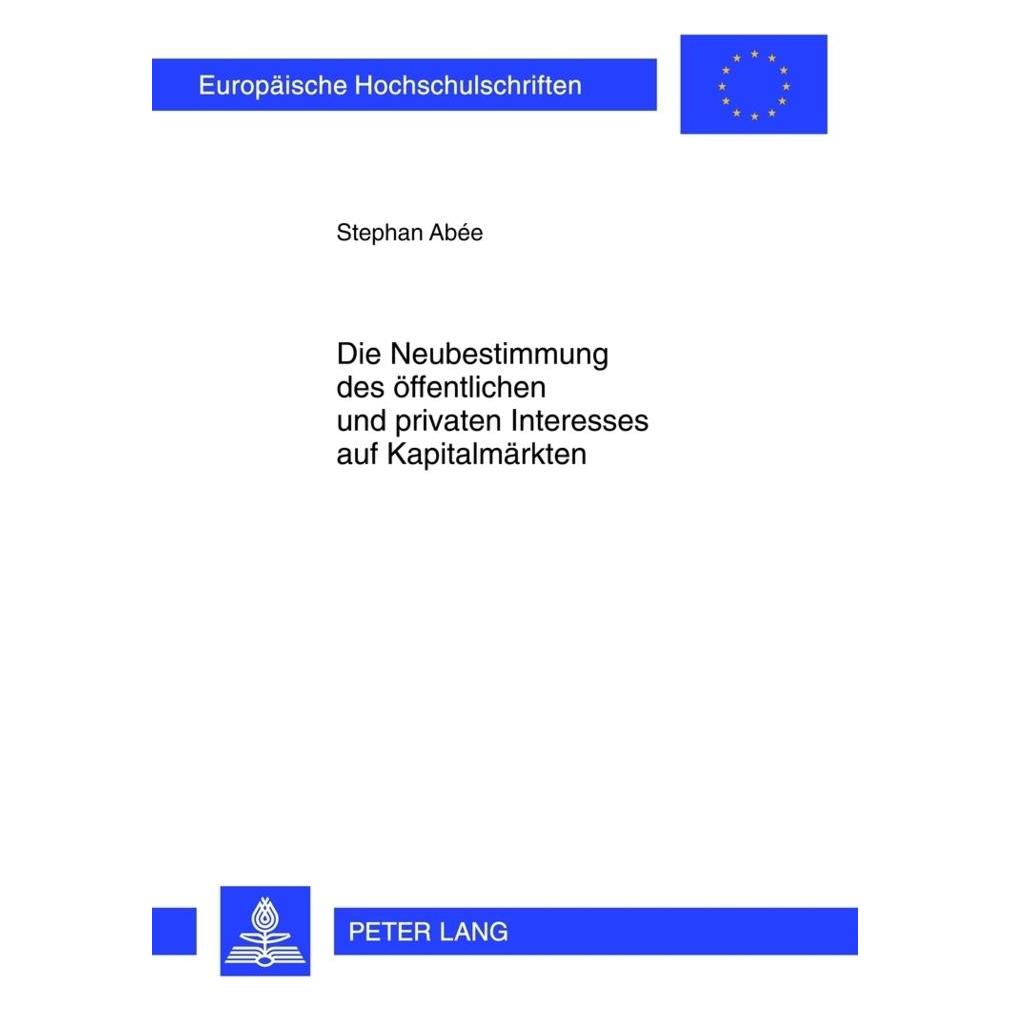 Peter Lang Die Neubestimmung des öffentlichen und privaten Interesses auf Kapitalmärkten (Deutsch, Softcover, Stephan Abée) (56024504)